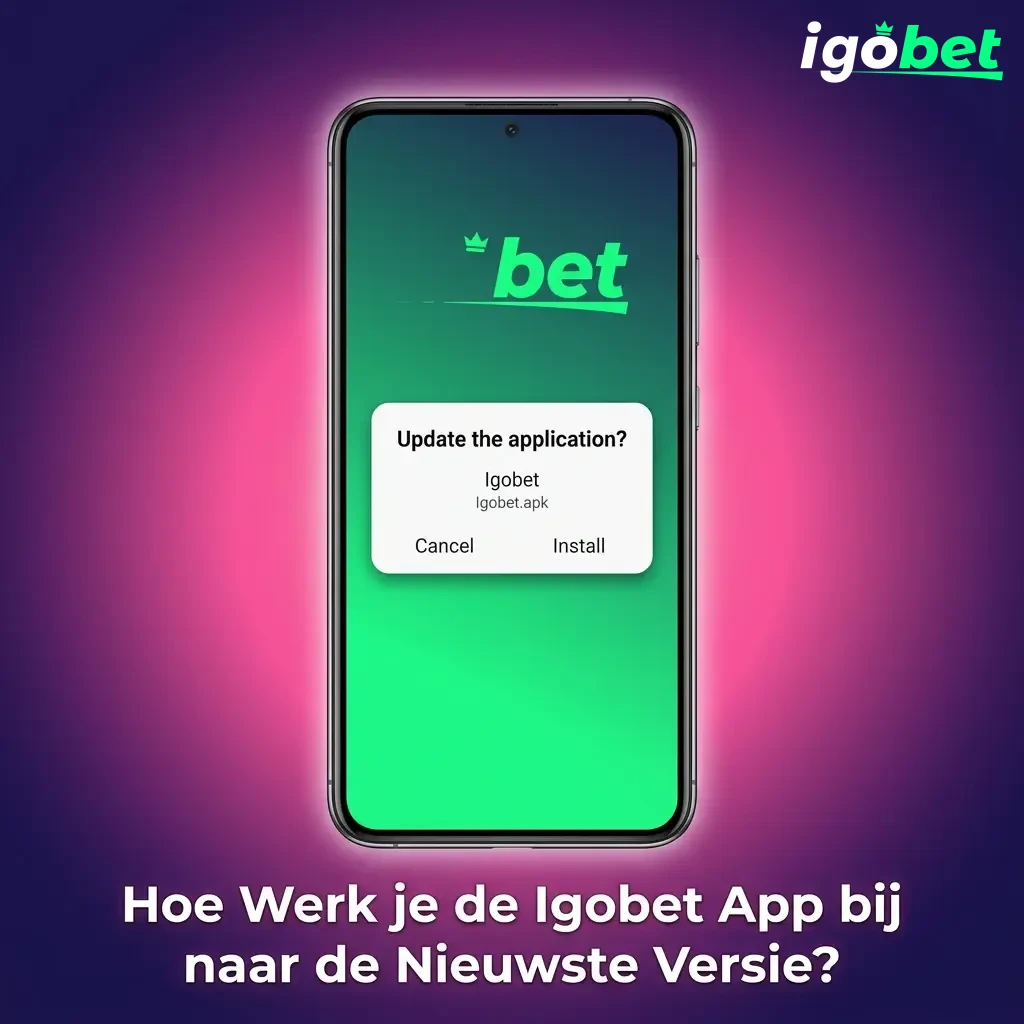 Igobet app updaten naar nieuwste versie op Android APK en iOS PWA met stapsgewijze instructies